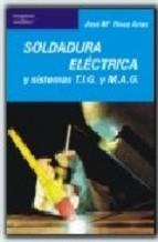 SOLDADURA ELÉCTRICA Y SISTEMAS T.I.G. Y M.A.G | 9788428307420 | RIVAS ARIAS, JOSE MARIA