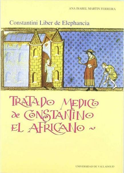TRATADO MEDICO DE CONSTANTINO EL AFRICANO. CONSTANTINI LIBER DE ELEPHANCIA | 9788477626565 | MARTIN FERREIRA, ANA ISABEL