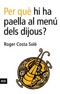 PER QUE HI HA PAELLA AL MENU DELS DIJOUS | 9788496201750 | COSTA SOLE, ROGER