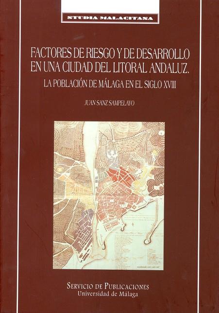 FACTORES DE RIESGO Y DE DESARROLLO EN UNA CIUDAD DEL LITORAL ANDALUZ. LA POBLACIÓN DE MÁLAGA EN EL SIGLO XVIII | 9788474967081 | SANZ SAMPELAYO, JUAN