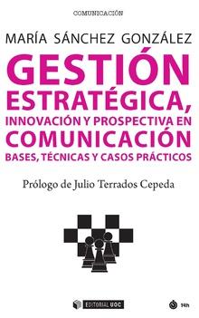 GESTION ESTRATEGICA. INNOVACION Y PROPECTIVA EN COMUNICACIÓN | 9788491800446 | SÁNCHEZ GONZÁLEZ, MARÍA