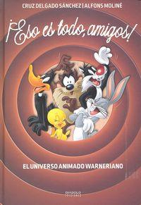 ESO ES TODO, AMIGOS! EL UNIVERSO ANIMADO WARNERIANO | 9788416217472 | DELGADO SÁNCHEZ, CRUZ / MOLINÉ, ALFONSO