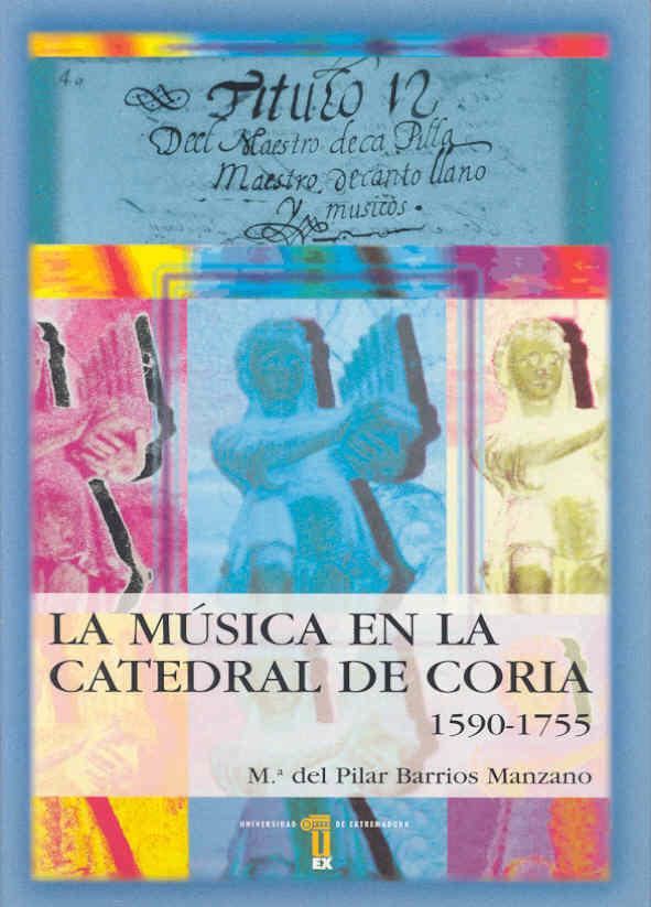 MÚSICA EN LA CATEDRAL DE CORIA (CÁCERES), (1590-1755), LA | 9788477233664 | BARRIOS MANZANO, Mª PILAR