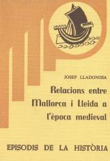 RELACIONS ENTRE MALLORCA I LLEIDA A L'ÈPOCA MEDIEVAL | 9788423200955 | LLADONOSA, JOSEP