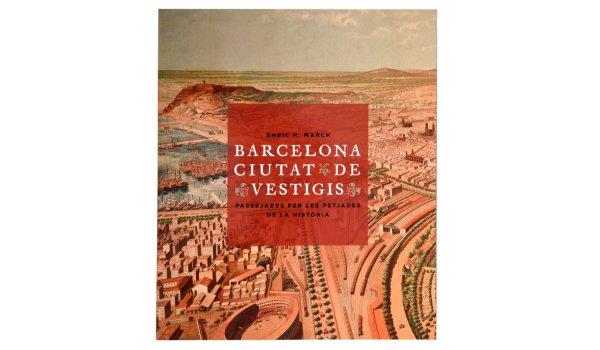 BARCELONA CIUTAT DE VESTIGIS | 9788498508864 | HERNÁNDEZ MARCH, ENRIC