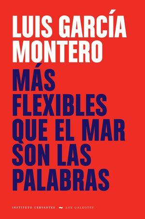 MÁS FLEXIBLE QUE EL MAR SON LAS PALABRAS | 9788418210402 | GARCIA MONTERO, LUIS