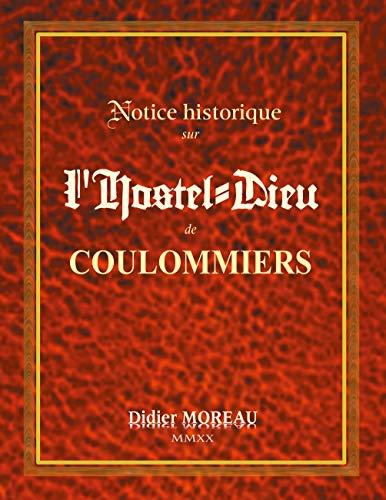 NOTICE HISTORIQUE SUR  L'HOSTEL-DIEU DE COULOMMIER | 9782322224128 | MOREAU, DIDIER