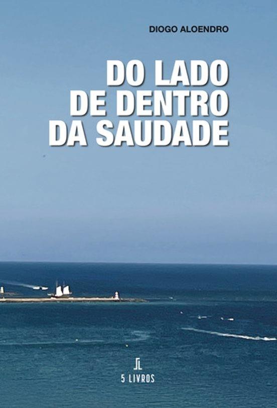 DO LADO DE DENTRO DA SAUDADE | 9789895861675 | ALOENDRO, DIOGO
