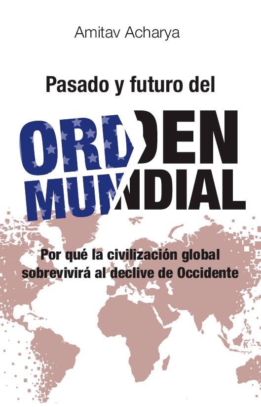 PASADO Y FUTURO DEL ORDEN MUNDIAL | 9791387991456 | ACHARYA, AMITAV
