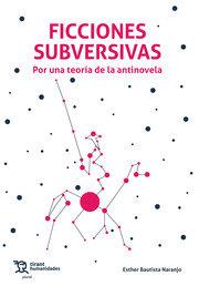 FICCIONES SUBVERSIVAS. POR UNA TEORIA DE LA ANTINOVELA | 9788419588425 | BAUTISTA NARANJO,ESTHER