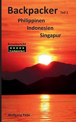 BACKPACKER PHILIPPINEN INDONESIEN SINGAPUR TEIL 1 | 9783750423299 | PADE, WOLFGANG