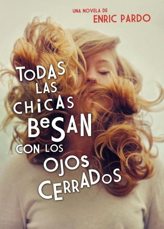 TODAS LAS CHICAS BESAN CON LOS OJOS CERRADOS | 9788439726371 | PARDO, ENRIC