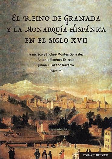 REINO DE GRANADA Y LA MONARQUIA HISPANICA EN S XVII | 9788490459652 | SANCHEZ-MONTES, FRANCISCO