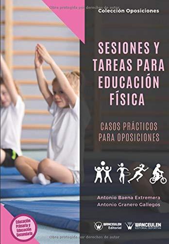 SESIONES Y TAREAS PARA EDUCACIÓN FÍSICA : CASOS PRÁCTICOS PARA OPOSICIONES | 9788499934099 | GRANERO GALLEGOS, ANTONIO