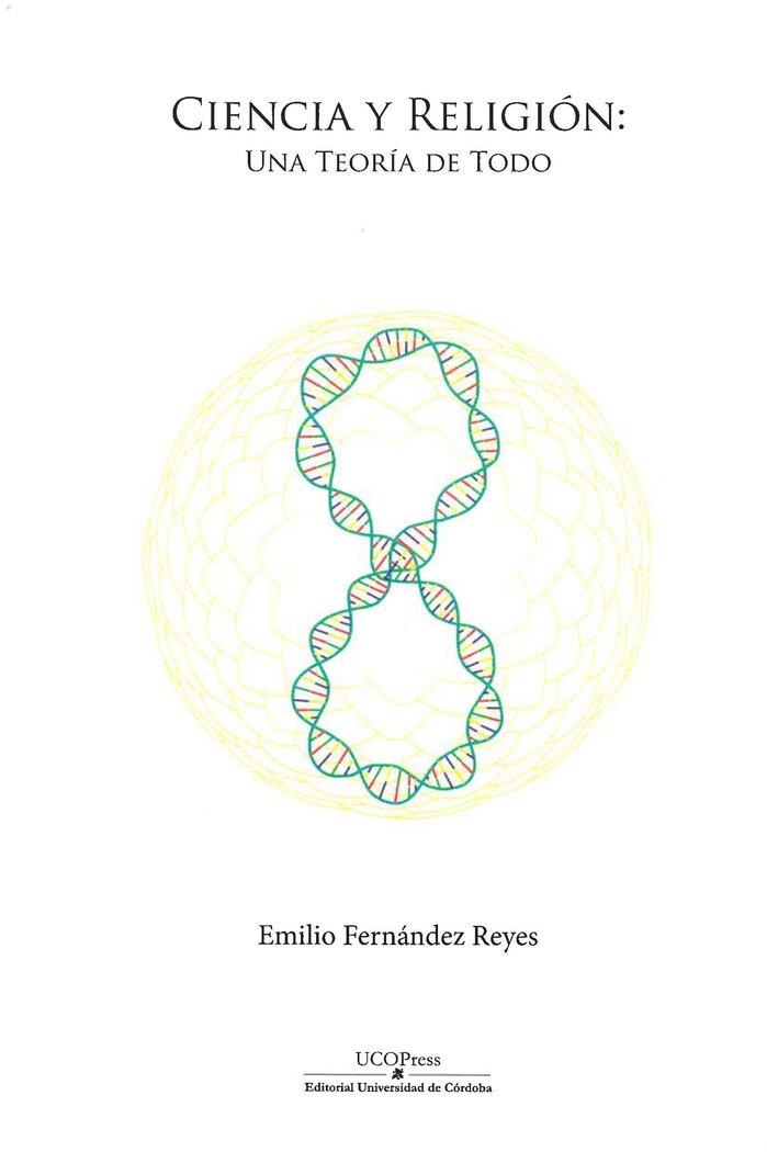 CIENCIA Y RELIGION UNA TEORIA DE TODO | 9788499275796 | EMILIO FERNANDEZ REYES
