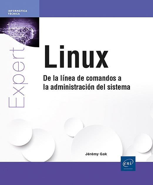 LINUX - DE LA LINEA DE COMANDOS A LA ADMINISTRACION DEL SISTEMA | 9782409052101 | GAK, JEREMY