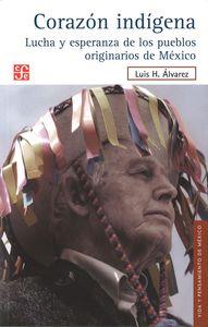 CORAZÓN INDÍGENA. LUCHA Y ESPERANZA DE LOS PUEBLOS ORIGINARIOS DE MÉXICO | 9786071609991 | ÁLVAREZ, LUIS H.