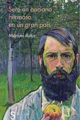 SERÉ UN ANCIANO HERMOSO EN UN GRAN PAÍS | 9788477376262 | ASTUR, MANUEL