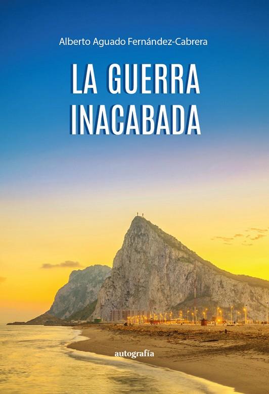GUERRA INACABADA, LA | 9788410430129 | AGUADO FERNÁNDEZ-CABRERA, ALBERTO