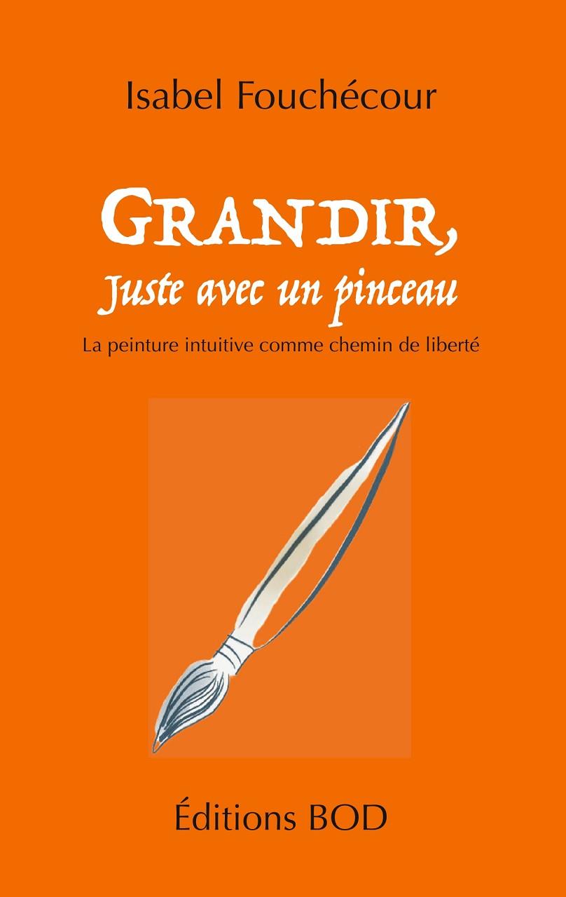 GRANDIR, JUSTE AVEC UN PINCEAU | 9782322205332 | FOUCHECOUR, ISABEL