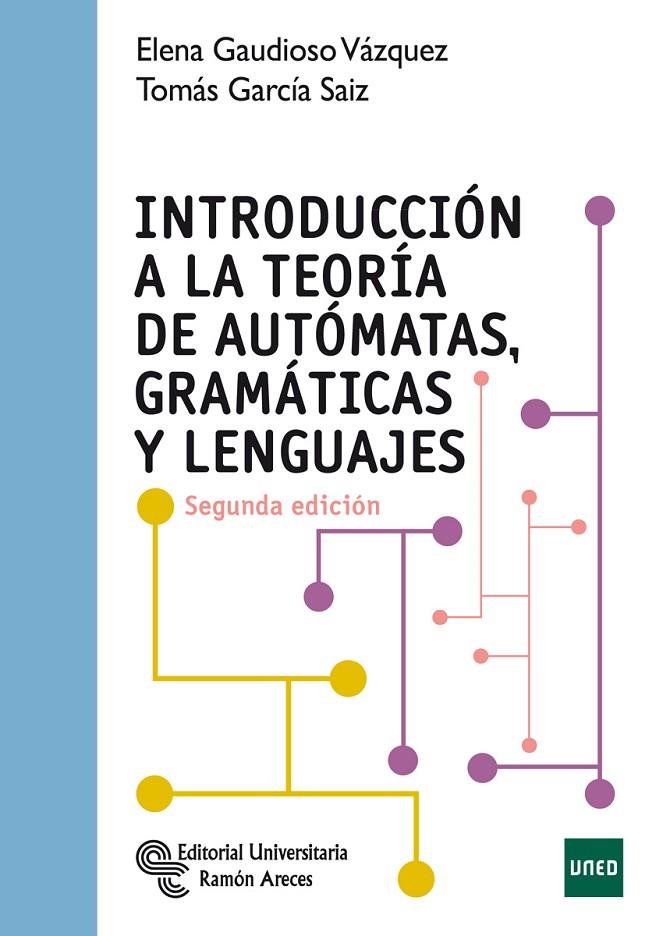 INTRODUCCIÓN A LA TEORÍA DE AUTÓMATAS, GRAMÁTICAS Y LENGUAJE | 9788499613963 | GARCÍA SÁIZ, TOMÁS / GAUDIOSO VÁZQUEZ, ELENA