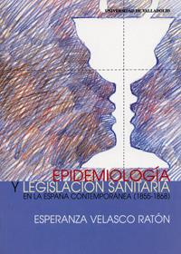 EPIDEMIOLOGÍA Y LEGISLACIÓN SANITARIA EN LA ESPAÑA CONTEMPORÁNEA (1855-1868) | 9788484480365 | VELASCO RATON, ESPERANZA