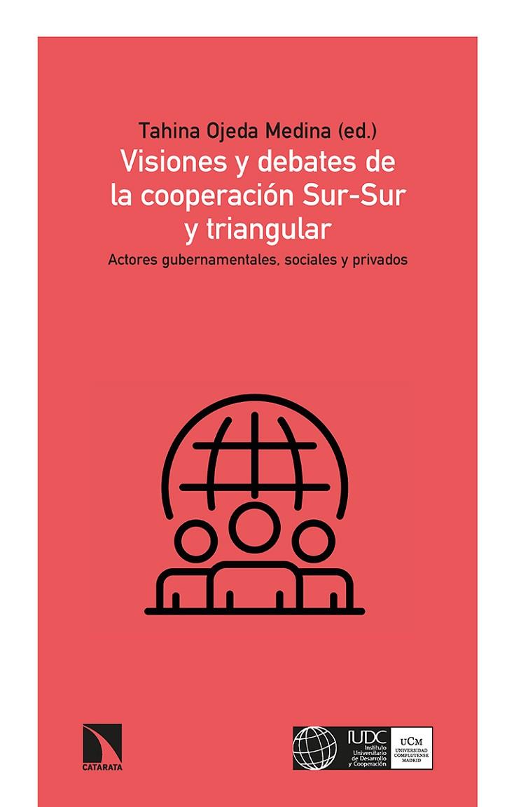 VISIONES Y DEBATES DE LA COOPERACIÓN SUR-SUR Y TRIANGULAR | 9788413520148 | OJEDA MEDINA, TAHINA