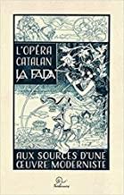 OPÉRA CATALANA “LA FADA”, L'. AUX SOURCES D’UNE OEUVRE MODERNISTE | 9782849742563 | MASSÓ TORRENTS, J.