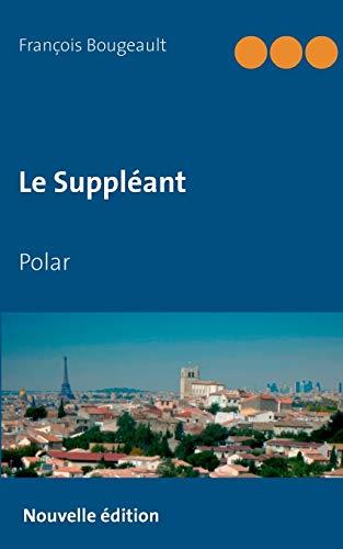 LE SUPPLEANT | 9782322121700 | BOUGEAULT, FRANCOIS