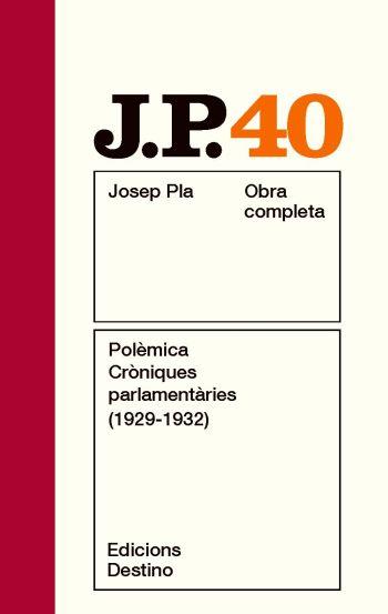 OBRA COMPLETA JOSEP PLA 40 : POLÈMICA. CRÒNIQUES PARLAMENTÀRIES (1929-1932) | 9788497101806 | PLA, JOSEP