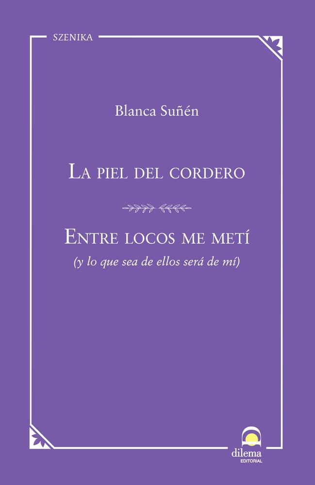 PIEL DEL CORDERO, LA / ENTRE LOCOS ME METÍ | 9788498277210 | SUÑEN, BLANCA