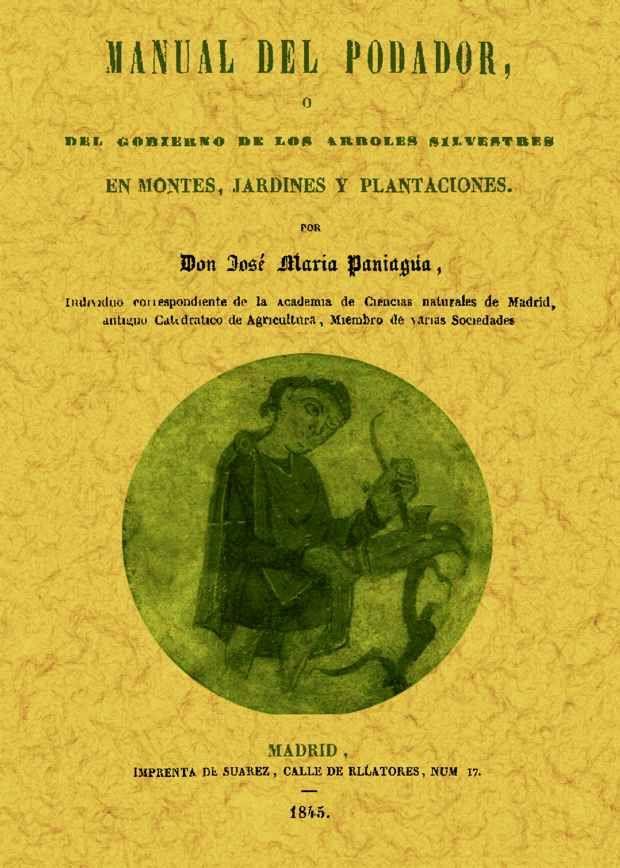 MANUAL DEL PODADOR, Ó DEL GOBIERNO DE LOS ÁRBOLES SILVESTRES EN MONTES, JARDINES Y PLANTACIONES | 9788490011454 | PANIAGUA, JOSE MARIA