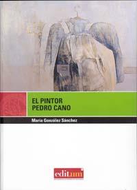 PINTOR PEDRO CANO, EL | 9788483718551 | GONZÁLEZ SÁNCHEZ, MARÍA
