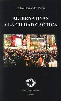 ALTERNATIVAS  A LA CIUDAD CAÓTICA | 9788480103046 | HERNÁNDEZ PEZZI, CARLOS