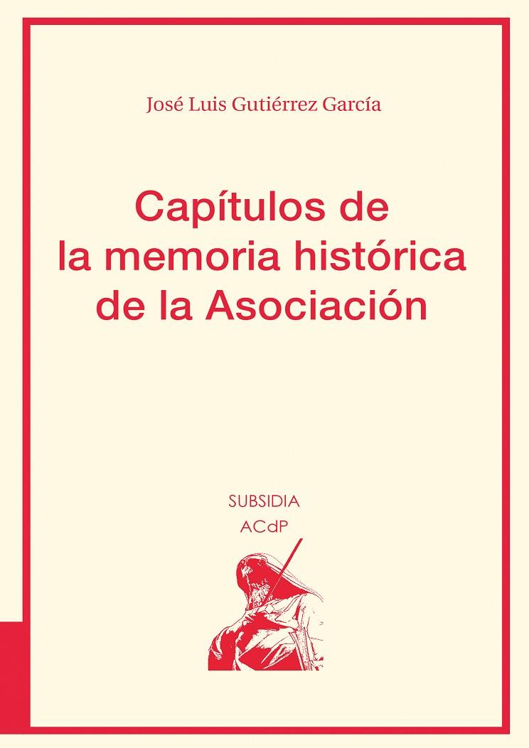 CAPÍTULOS DE LA MEMORIA HISTÓRICA DE LA ASOCIACIÓN | 9788417385644 | GUTIÉRREZ GARCÍA, JOSÉ LUIS