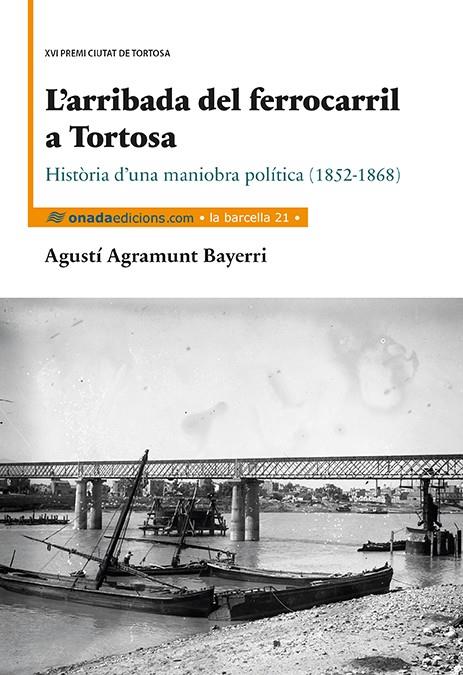 ARRIBADA DEL FERROCARRIL A TORTOSA, L' | 9788416505241 | AGRAMUNT BAYERRI, AGUSTÍ