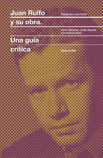 JUAN RULFO Y SU OBRA. UNA GUÍA CRÍTICA | 9788417047689 | ZEPEDA, JORGE