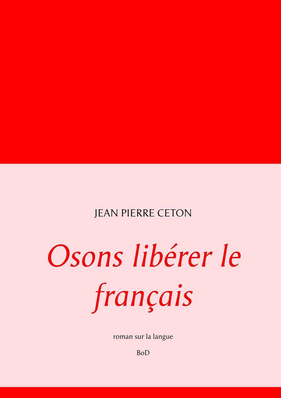 OSONS LIBÉRER LE FRANÇAIS | 9782322185917 | CETON, JEAN PIERRE