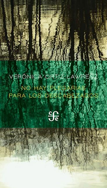 NO HAY PLEGARIAS PARA LOS DESCABEZADOS | 9786071687548 | ORTIZ LAWRENZ, VERONICA