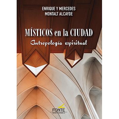MISTICOS EN LA CIUDAD. ANTROPOLOGIA ESPIRITUAL | 9788418303968 | MONTALT ALCAYDE,  ENRIQUE Y MERCEDES