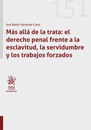 MÁS ALLÁ DE LA TRATA : EL DERECHO PENAL FRENTE A LA ESCLAVITUD, LA SERVIDUMBRE Y LOS TRABAJOS FORZADOS | 9788411475877 | VALVERDE CANO, ANA BELÉN