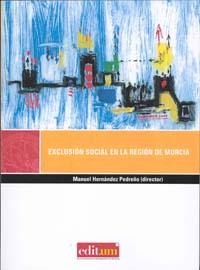 EXCLUSIÓN SOCIAL EN LA REGIÓN DE MURCIA | 9788483718117 | HERNÁNDEZ PEDREÑO, MANUEL