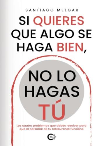 SI QUIERES QUE ALGO SE HAGA BIEN, NO LO HAGAS TÚ | 9791387602031 | MELGAR, SANTIAGO
