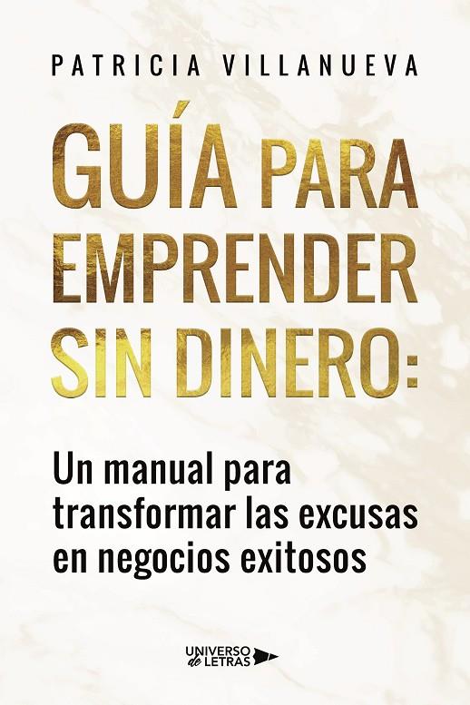 GUÍA PARA EMPRENDER SIN DINERO : UN MANUAL PARA TRANSFORMAR LAS EXCUSAS EN NEGOCIOS EXITOSOS | 9788419391766 | VILLANUEVA, PATRICIA