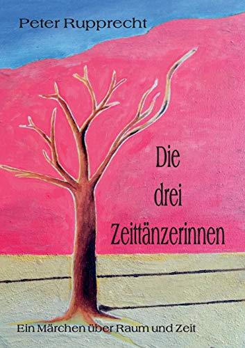 DIE DREI ZEITTÄNZERINNEN | 9783837068979 | RUPPRECHT, PETER