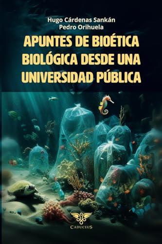 APUNTES DE BIOÉTICA BIOLÓGICA DESDE UNA UNIVERSIDAD PÚBLICA | 9786125170026 | CÁRDENAS SANKÁN, HUGO