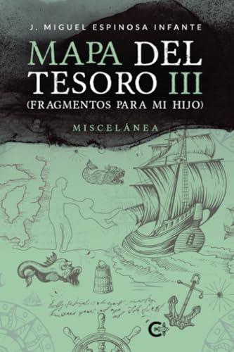 MAPA DEL TESORO III (FRAGMENTOS PARA MI HIJO) | 9788419906694 | ESPINOSA INFANTE , J. MIGUEL
