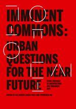 IMMINENT COMMONS : URBAN QUESTIONS FOR THE NEAR FUTURE | 9781945150517