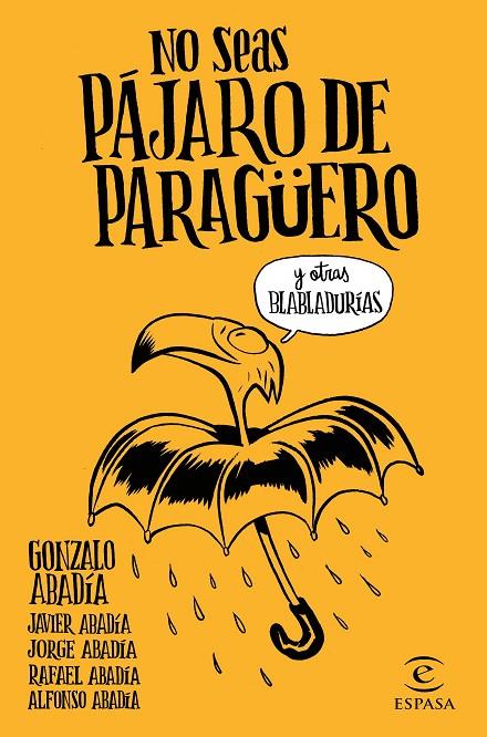 NO SEAS PÁJARO DE PARAGÜERO | 9788467051407 | GONZALO ABADÍA, JAVIER / ABADÍA, JORGE / ABADÍA, RAFAEL / ABADÍA, ALFONSO