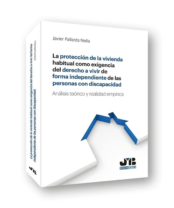 PROTECCION DE LA VIVIENDA HABITUAL COMO EXIGENCIA DEL DERECHO | 9788494740244 | PALLARES NEILA, JAVIER